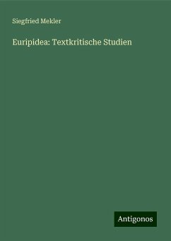 Euripidea: Textkritische Studien - Mekler, Siegfried