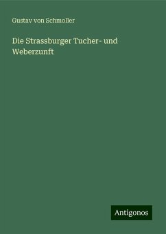 Die Strassburger Tucher- und Weberzunft - Schmoller, Gustav Von