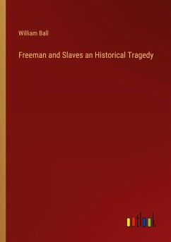Freeman and Slaves an Historical Tragedy Freeman and Slaves an Historical Tragedy