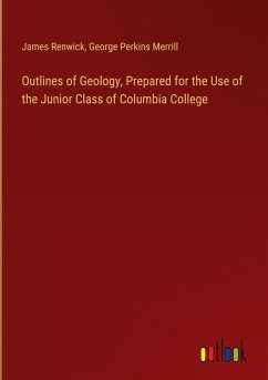 Outlines of Geology, Prepared for the Use of the Junior Class of Columbia College