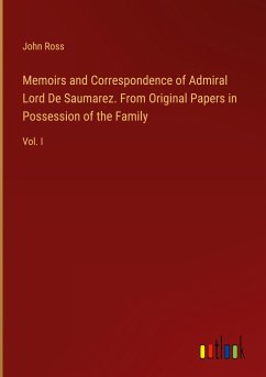 Memoirs and Correspondence of Admiral Lord De Saumarez. From Original Papers in Possession of the Family