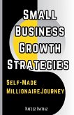 Small Business Growth Strategies, Self-Made Millionaire Journey Small Business Growth Strategies, Self-Made Millionaire Journey
