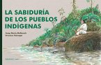 La Sabiduría de Los Pueblos Indígenas / The Wisdom of Indigenous Peoples La Sabiduría de Los Pueblos Indígenas / The Wisdom of Indigenous Peoples
