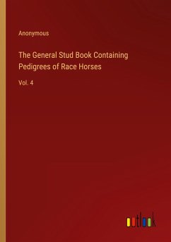 The General Stud Book Containing Pedigrees of Race Horses