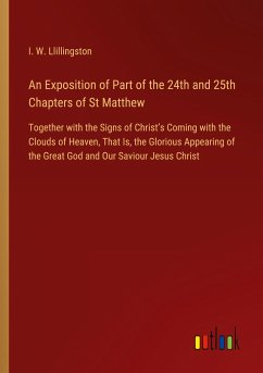 An Exposition of Part of the 24th and 25th Chapters of St Matthew