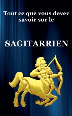 Tout ce que vous devez savoir sur le Sagitarrien - Dornan, Robert J