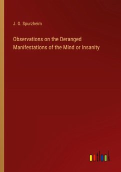 Observations on the Deranged Manifestations of the Mind or Insanity - Spurzheim, J. G.