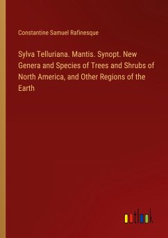 Sylva Telluriana. Mantis. Synopt. New Genera and Species of Trees and Shrubs of North America, and Other Regions of the Earth