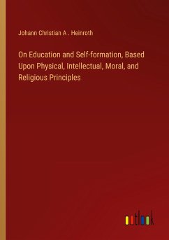 On Education and Self-formation, Based Upon Physical, Intellectual, Moral, and Religious Principles