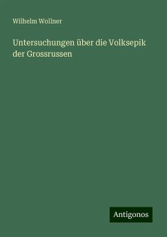 Untersuchungen über die Volksepik der Grossrussen - Wollner, Wilhelm