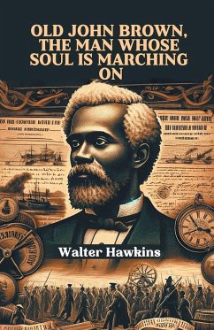 Old John Brown, The Man Whose Soul Is Marching On - Hawkins, Walter