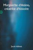Marguerite d'Anjou, créatrice d'histoire Marguerite d'Anjou, créatrice d'histoire