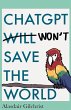 ChatGPT Will Won't Save The World - Bild 1