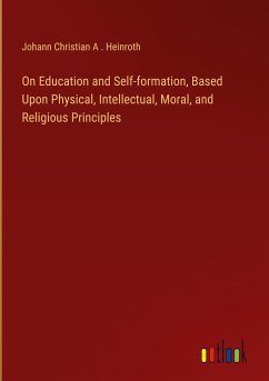 On Education and Self-formation, Based Upon Physical, Intellectual, Moral, and Religious Principles
