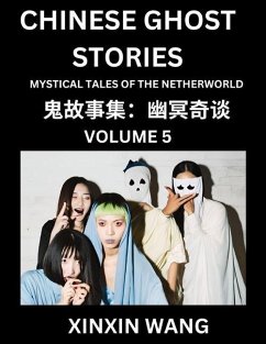 Chinese Ghost Stories (Part 5)- Learn Mandarin Chinese Language and Culture by Reading Short Stories, HSK All Levels, Simplified Character Edition, Easy Lessons for Beginners - Wang, Xinxin Chinese Ghost Stories (Part 5)- Learn Mandarin Chinese Language and Culture by Reading Short Stories, HSK All Levels, Simplified Character Edition, Easy Lessons for Beginners - Wang, Xinxin