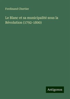 Le Blanc et sa municipalité sous la Révolution (1792-1800) - Chertier, Ferdinand