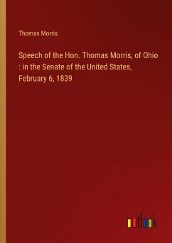 Speech of the Hon. Thomas Morris, of Ohio : in the Senate of the United States, February 6, 1839