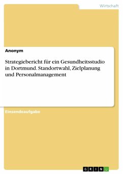 Strategiebericht für ein Gesundheitsstudio in Dortmund. Standortwahl, Zielplanung und Personalmanagement