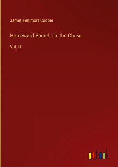 Homeward Bound. Or, the Chase - Cooper, James Fenimore