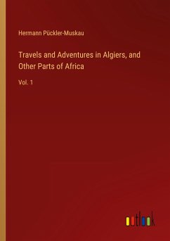 Travels and Adventures in Algiers, and Other Parts of Africa