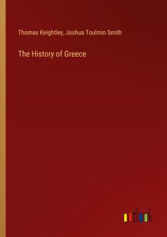 The History of Greece - Keightley, Thomas; Smith, Joshua Toulmin