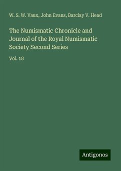 The Numismatic Chronicle and Journal of the Royal Numismatic Society Second Series - Vaux, W. S. W.; Evans, John; Head, Barclay V.