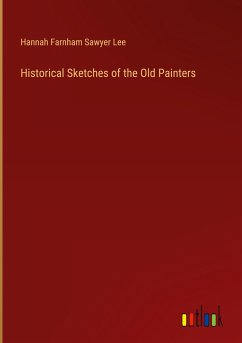 Historical Sketches of the Old Painters - Lee, Hannah Farnham Sawyer