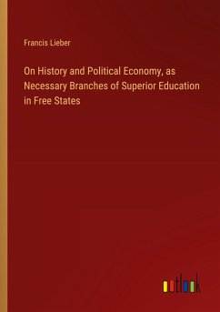 On History and Political Economy, as Necessary Branches of Superior Education in Free States On History and Political Economy, as Necessary Branches of Superior Education in Free States