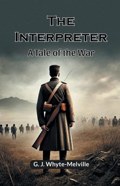 The Interpreter A Tale Of The War - Whyte-Melville, G. J.