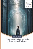 What Doesn¿t Click and Make Sense ¿ Until It Does What Doesn¿t Click and Make Sense ¿ Until It Does