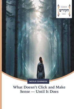 What Doesn't Click and Make Sense - Until It Does - Czarnecki, Nicole