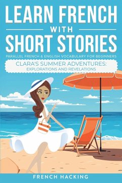 Learn French With Short Stories - Parallel French & English Vocabulary for Beginners. Clara's Summer Adventures - French Hacking