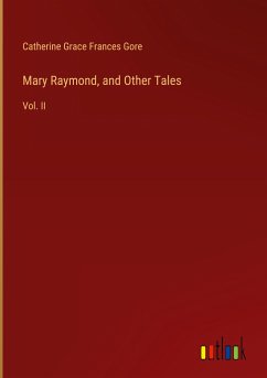 Mary Raymond, and Other Tales - Gore, Catherine Grace Frances