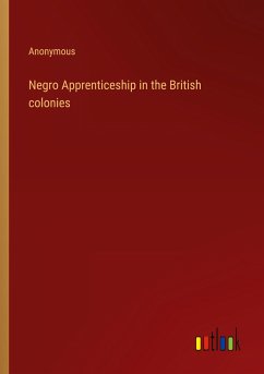 Negro Apprenticeship in the British colonies - Anonymous