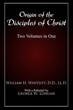 Origin of The Disciples of Christ - Whitsitt, William; Longan, George W.; Cobb, Bradley S.