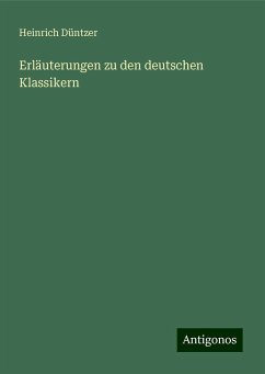 Erläuterungen zu den deutschen Klassikern - Düntzer, Heinrich