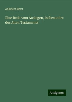 Eine Rede vom Auslegen, insbesondre des Alten Testaments - Merx, Adalbert