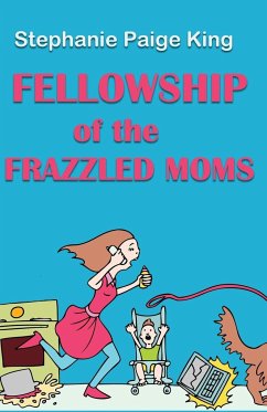 Fellowship of the Frazzled Moms - King, Stephanie Paige