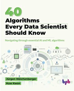 40 Algorithms Every Data Scientist Should Know - Weichenberger, Jürgen; Kwon, Huw