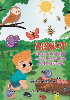 Bishop Loves to Explore and Play with His Critter Friends - Sevalia, Jr Robert T.