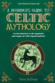 A Beginner's Guide to Celtic Mythology A Beginner's Guide to Celtic Mythology