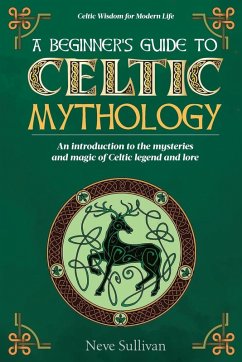 A Beginner's Guide to Celtic Mythology - Sullivan, Neve