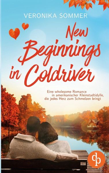 New Beginnings in Coldriver   Eine wholesome New Adult Romance in amerikanischer Kleinstadtidylle, die jedes Herz zum Schmelzen bringt