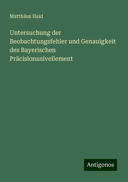 Untersuchung der Beobachtungsfehler und Genauigkeit des Bayerischen Präcisionsnivellement