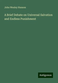 A Brief Debate on Universal Salvation and Endless Punishment - Hanson, John Wesley