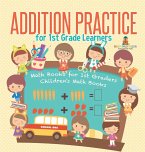 Addition Practice for 1st Grade Learners - Math Books for 1st Graders   Children's Math Books