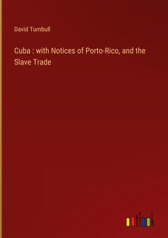 Cuba : with Notices of Porto-Rico, and the Slave Trade