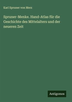 Spruner-Menke. Hand-Atlas für die Geschichte des Mittelalters und der neueren Zeit - Spruner Von Merz, Karl