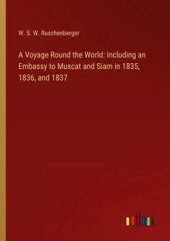 A Voyage Round the World: Including an Embassy to Muscat and Siam in 1835, 1836, and 1837