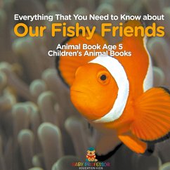 Cover Everything That You Need to Know about Our Fishy Friends - Animal Book Age 5   Children's Animal Books